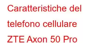 Caratteristiche del telefono cellulare ZTE Axon 50 Pro