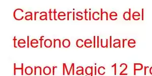 Caratteristiche del telefono cellulare Honor Magic 12 Pro