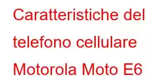 Caratteristiche del telefono cellulare Motorola Moto E6 Plus