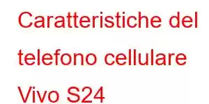 Caratteristiche del telefono cellulare Vivo S24