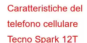 Caratteristiche del telefono cellulare Tecno Spark 12T