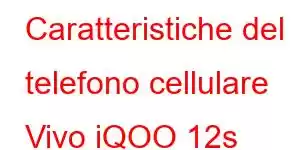 Caratteristiche del telefono cellulare Vivo iQOO 12s