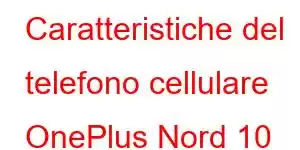 Caratteristiche del telefono cellulare OnePlus Nord 10 Lite