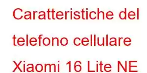 Caratteristiche del telefono cellulare Xiaomi 16 Lite NE