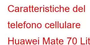 Caratteristiche del telefono cellulare Huawei Mate 70 Lite