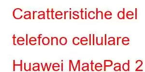 Caratteristiche del telefono cellulare Huawei MatePad 2