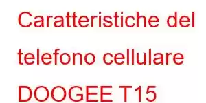 Caratteristiche del telefono cellulare DOOGEE T15