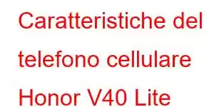 Caratteristiche del telefono cellulare Honor V40 Lite