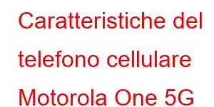 Caratteristiche del telefono cellulare Motorola One 5G UW