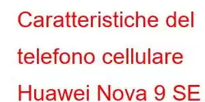 Caratteristiche del telefono cellulare Huawei Nova 9 SE