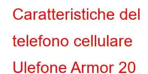 Caratteristiche del telefono cellulare Ulefone Armor 20