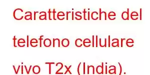 Caratteristiche del telefono cellulare vivo T2x (India).