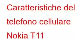 Caratteristiche del telefono cellulare Nokia T11