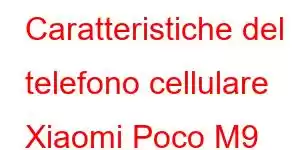 Caratteristiche del telefono cellulare Xiaomi Poco M9