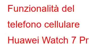 Funzionalità del telefono cellulare Huawei Watch 7 Pro