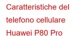 Caratteristiche del telefono cellulare Huawei P80 Pro