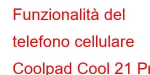 Funzionalità del telefono cellulare Coolpad Cool 21 Pro