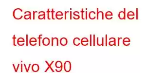 Caratteristiche del telefono cellulare vivo X90