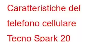 Caratteristiche del telefono cellulare Tecno Spark 20