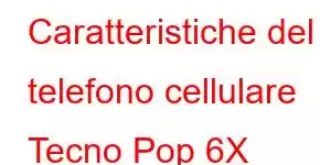 Caratteristiche del telefono cellulare Tecno Pop 6X