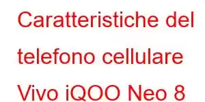 Caratteristiche del telefono cellulare Vivo iQOO Neo 8 Pro