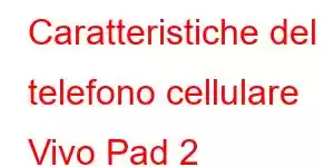 Caratteristiche del telefono cellulare Vivo Pad 2