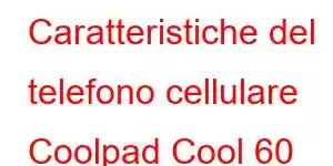 Caratteristiche del telefono cellulare Coolpad Cool 60