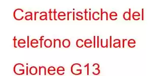 Caratteristiche del telefono cellulare Gionee G13