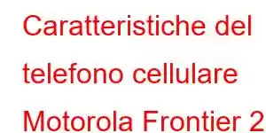 Caratteristiche del telefono cellulare Motorola Frontier 22