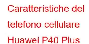 Caratteristiche del telefono cellulare Huawei P40 Plus