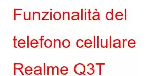 Funzionalità del telefono cellulare Realme Q3T