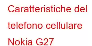 Caratteristiche del telefono cellulare Nokia G27