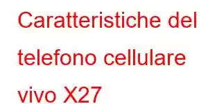 Caratteristiche del telefono cellulare vivo X27