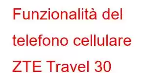 Funzionalità del telefono cellulare ZTE Travel 30