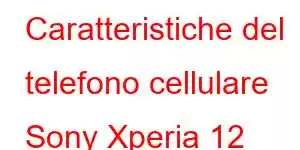 Caratteristiche del telefono cellulare Sony Xperia 12