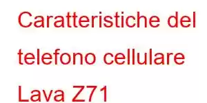 Caratteristiche del telefono cellulare Lava Z71