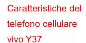 Caratteristiche del telefono cellulare vivo Y37