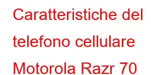 Caratteristiche del telefono cellulare Motorola Razr 70