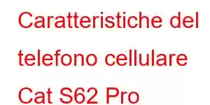 Caratteristiche del telefono cellulare Cat S62 Pro