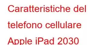 Caratteristiche del telefono cellulare Apple iPad 2030