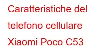 Caratteristiche del telefono cellulare Xiaomi Poco C53