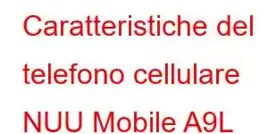 Caratteristiche del telefono cellulare NUU Mobile A9L