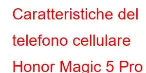 Caratteristiche del telefono cellulare Honor Magic 5 Pro