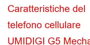 Caratteristiche del telefono cellulare UMIDIGI G5 Mecha