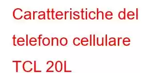 Caratteristiche del telefono cellulare TCL 20L