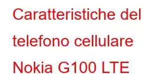 Caratteristiche del telefono cellulare Nokia G100 LTE