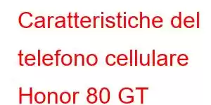 Caratteristiche del telefono cellulare Honor 80 GT