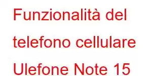 Funzionalità del telefono cellulare Ulefone Note 15