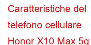 Caratteristiche del telefono cellulare Honor X10 Max 5g