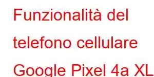 Funzionalità del telefono cellulare Google Pixel 4a XL